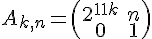 \Large A_{k,n}=\(\begin{array}{cc}2^{11k} & n\\ 0 & 1\end{array}\)